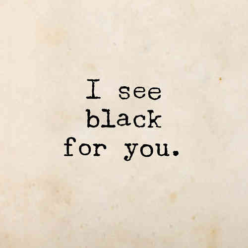 black for you