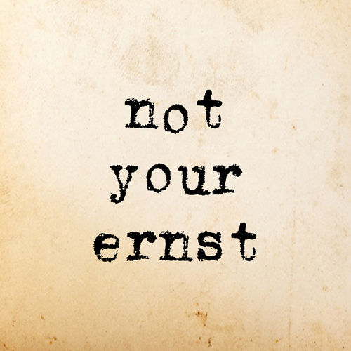 not your ernst