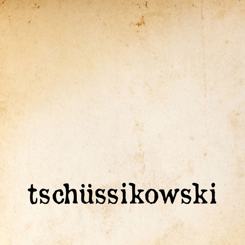 tschüssikowski